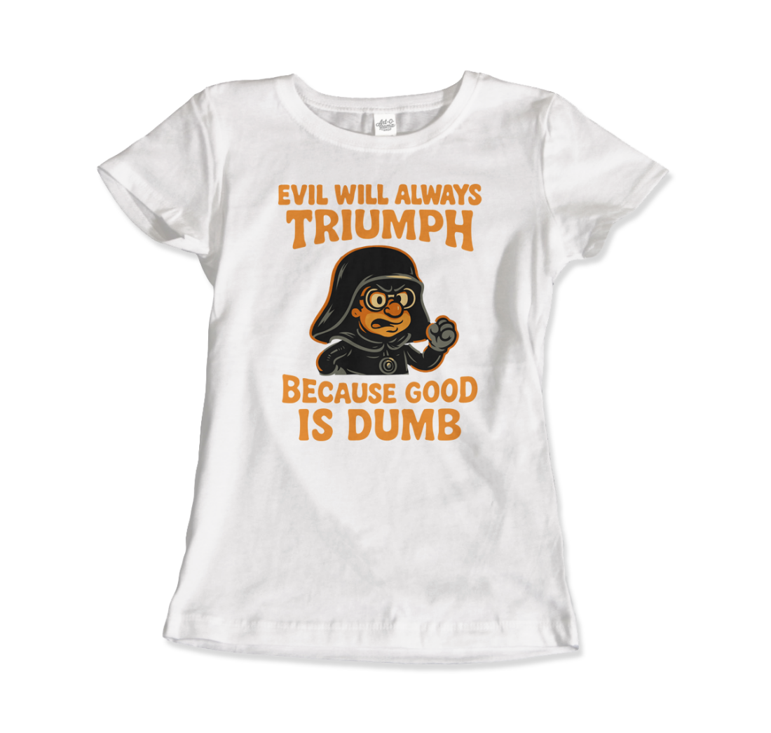 Dark Helmet Because Good is Dumb t-shirt