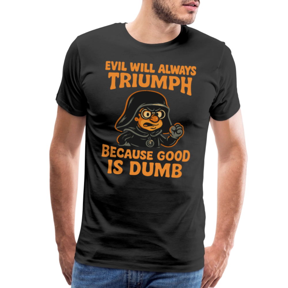 Dark Helmet Because Good is Dumb t-shirt