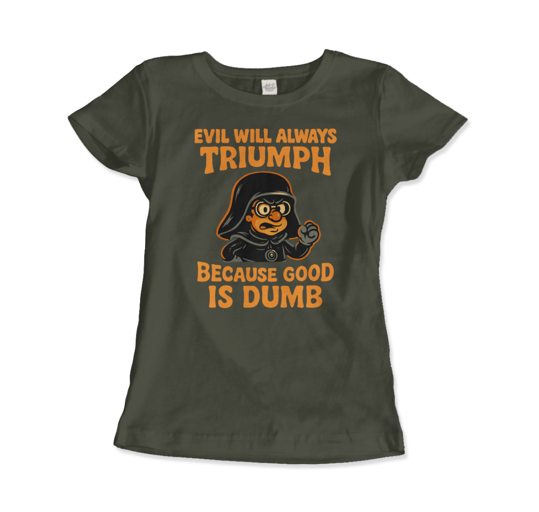 Dark Helmet Because Good is Dumb t-shirt