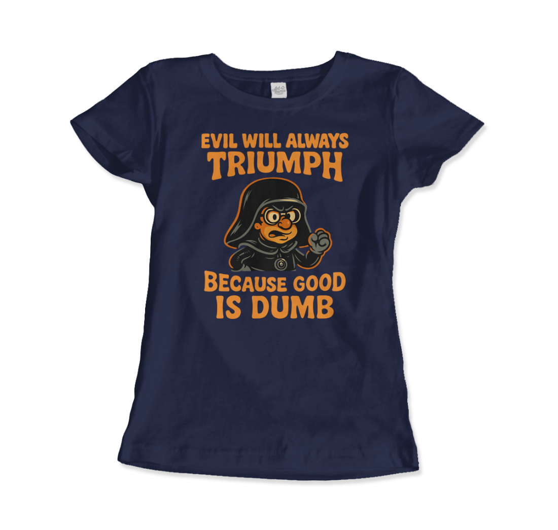 Dark Helmet Because Good is Dumb t-shirt