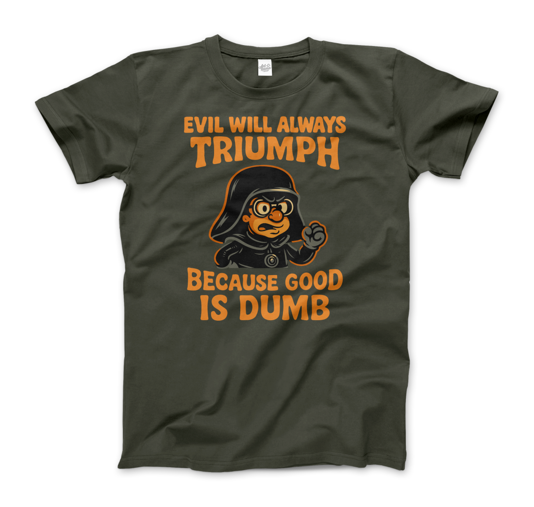 Dark Helmet Because Good is Dumb t-shirt