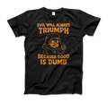 Dark Helmet Because Good is Dumb t-shirt
